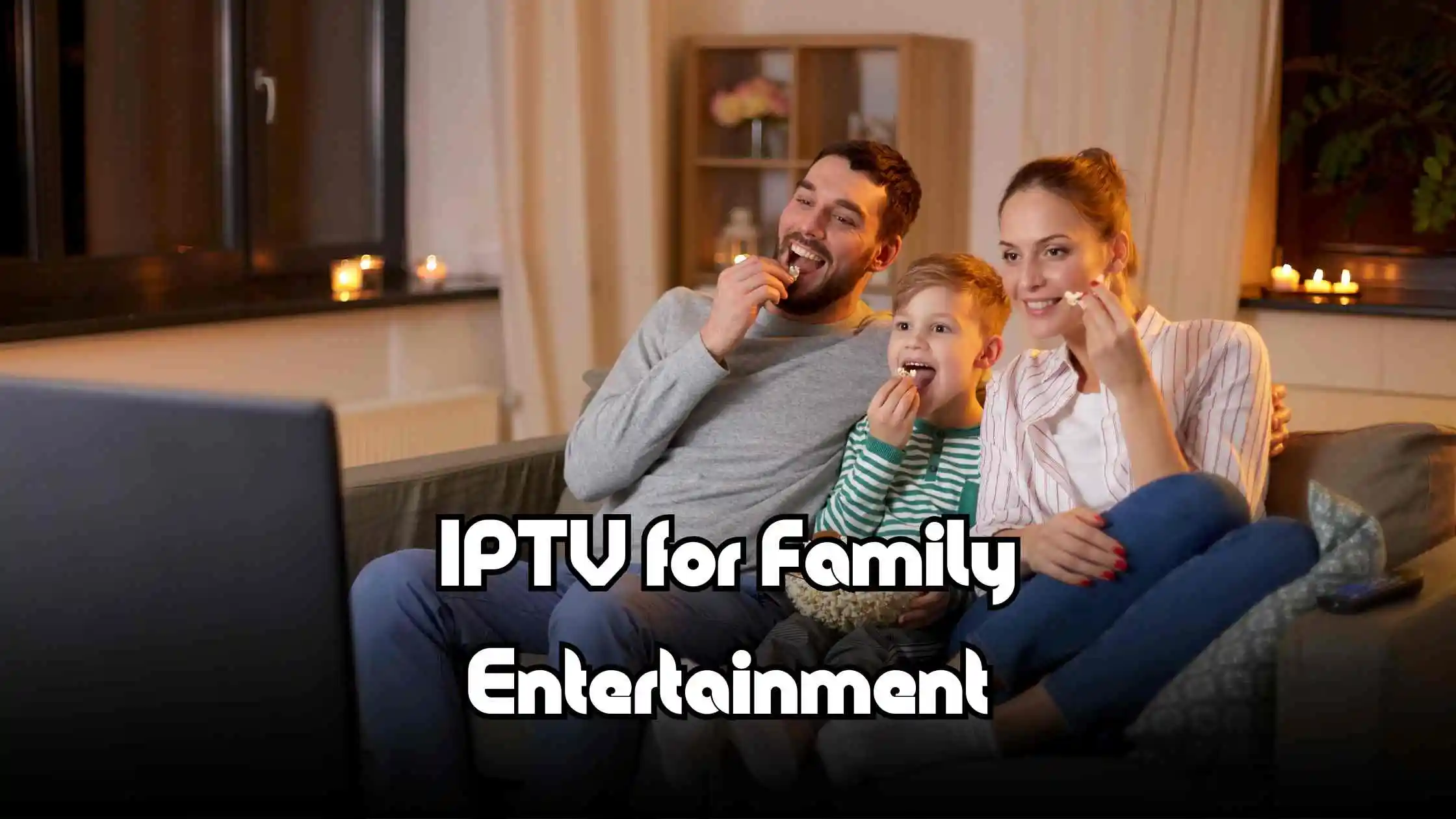 Top Live TV Features in IPTV for Family Entertainment