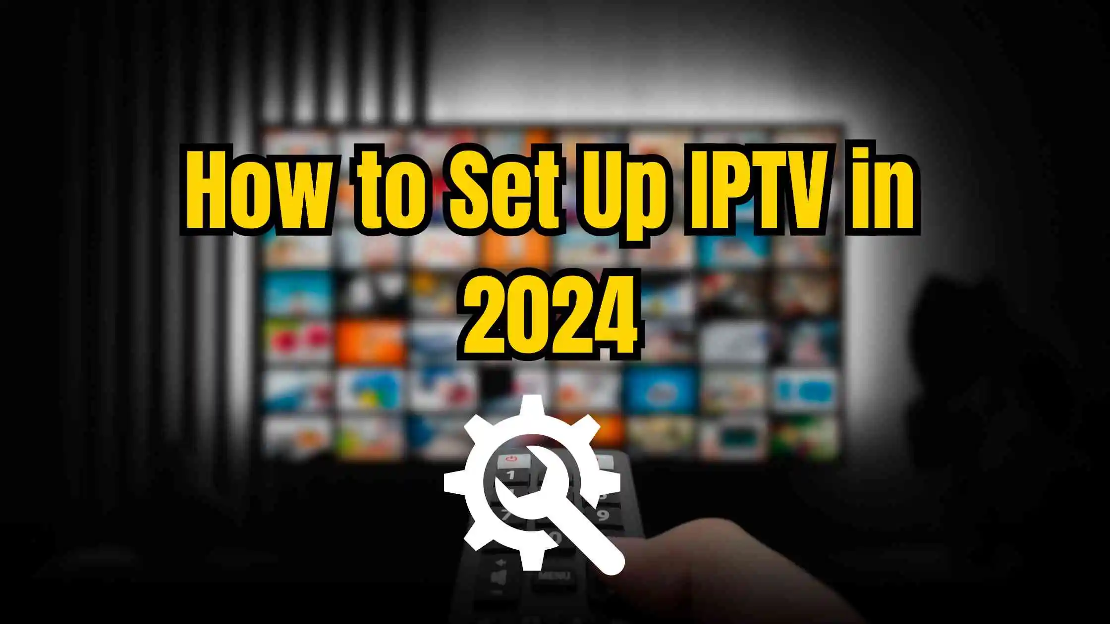 Step-by-Step Guide on How to Set Up IPTV in 2024